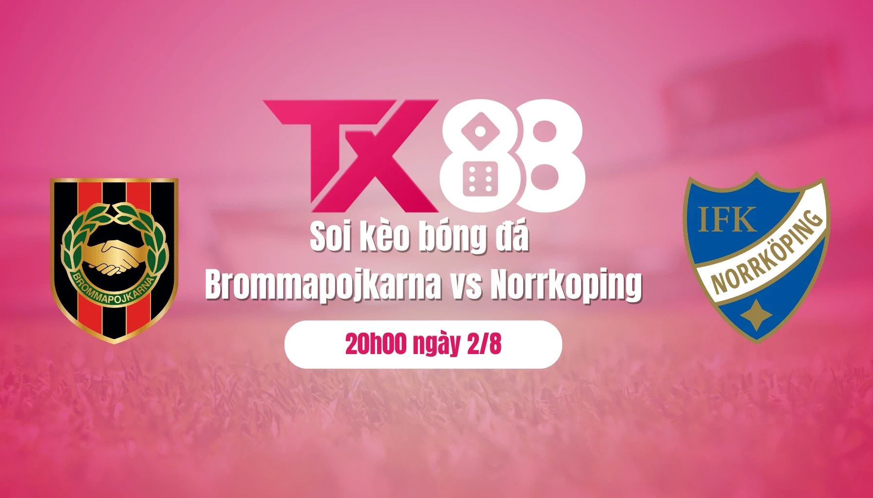 TX88 Soi kèo bóng đá Brommapojkarna vs Norrkoping, 20h00 ngày 2/8